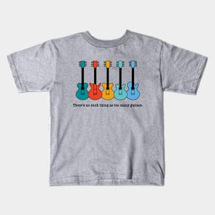 THERE'S NO SUCH THING AS TOO MANY GUITARS Kids T-Shirt